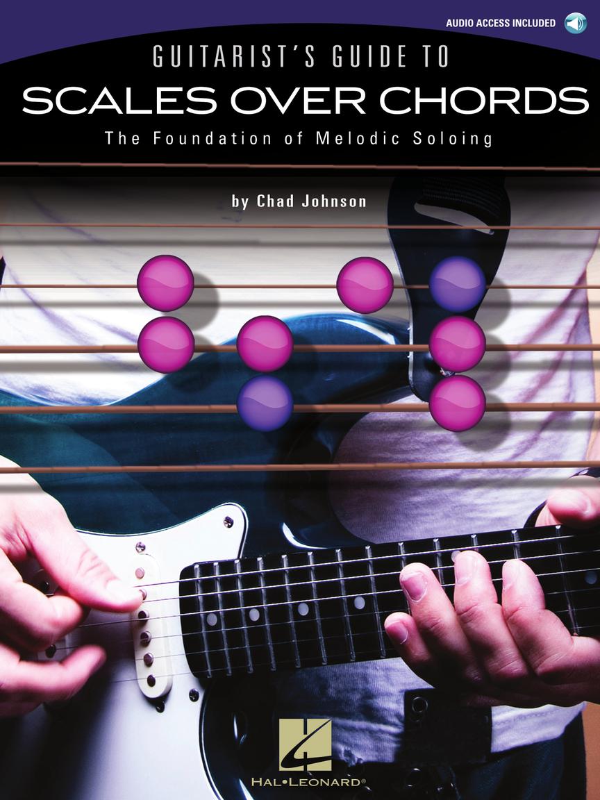 Guitarist's Guide to Scales Over Chords: The Foundation of Melodic Soloing